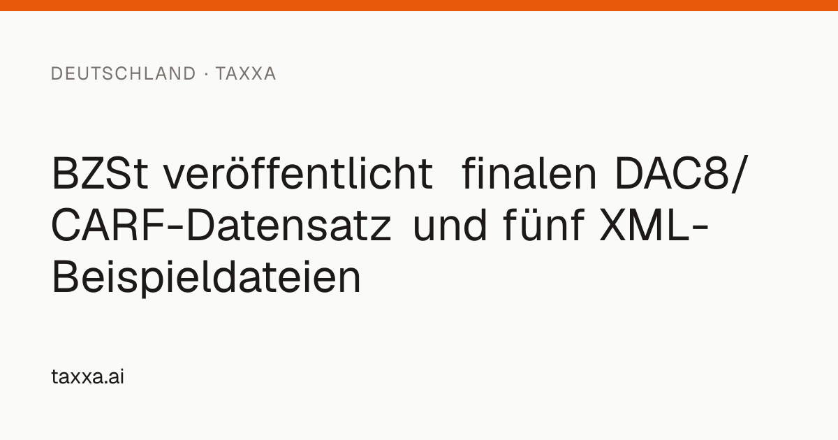 BZSt veröffentlicht finalen DAC8/CARF-Datensatz und fünf XML ...