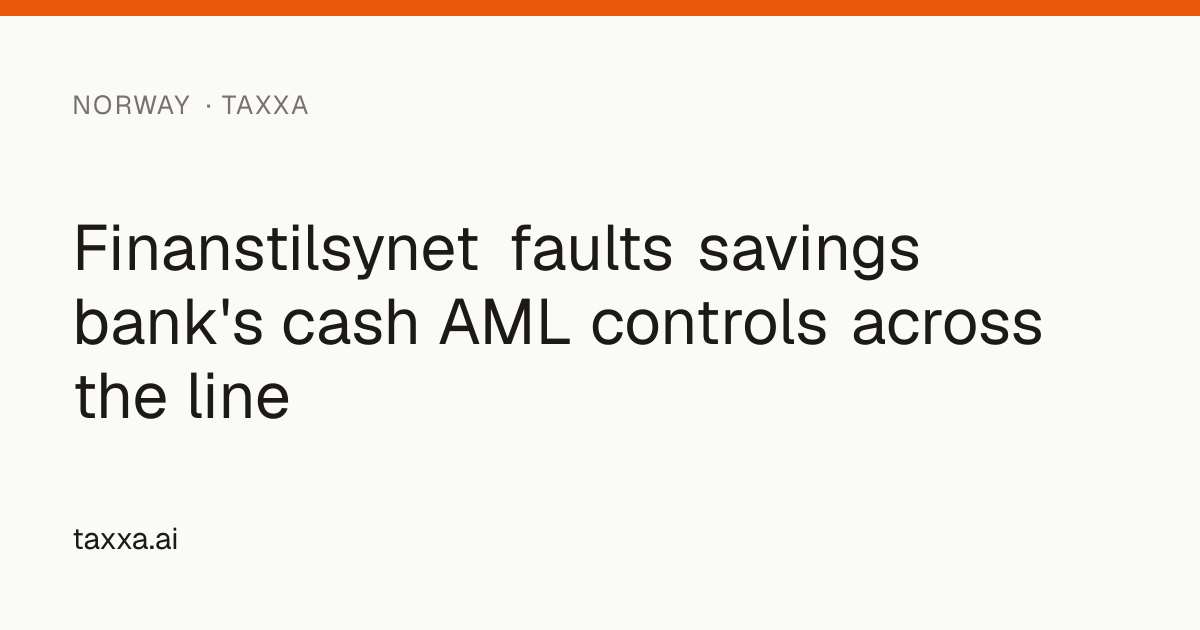 Finanstilsynet faults savings bank's cash AML controls across the line ...