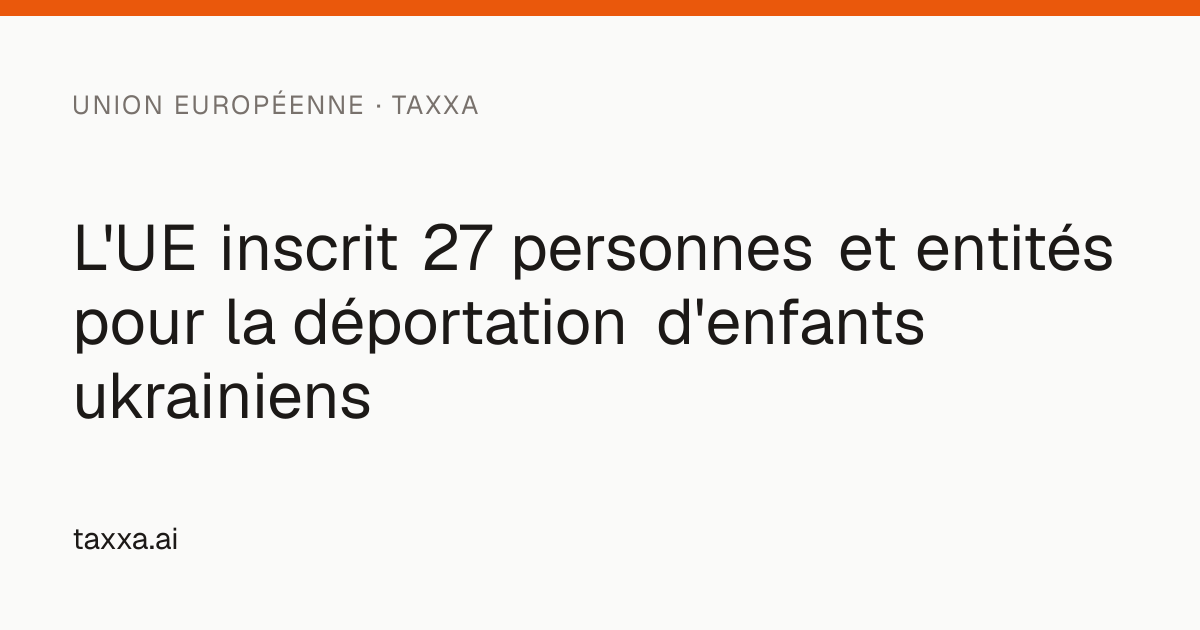 L'UE inscrit 27 personnes et entités pour la déportation d'enfants ...