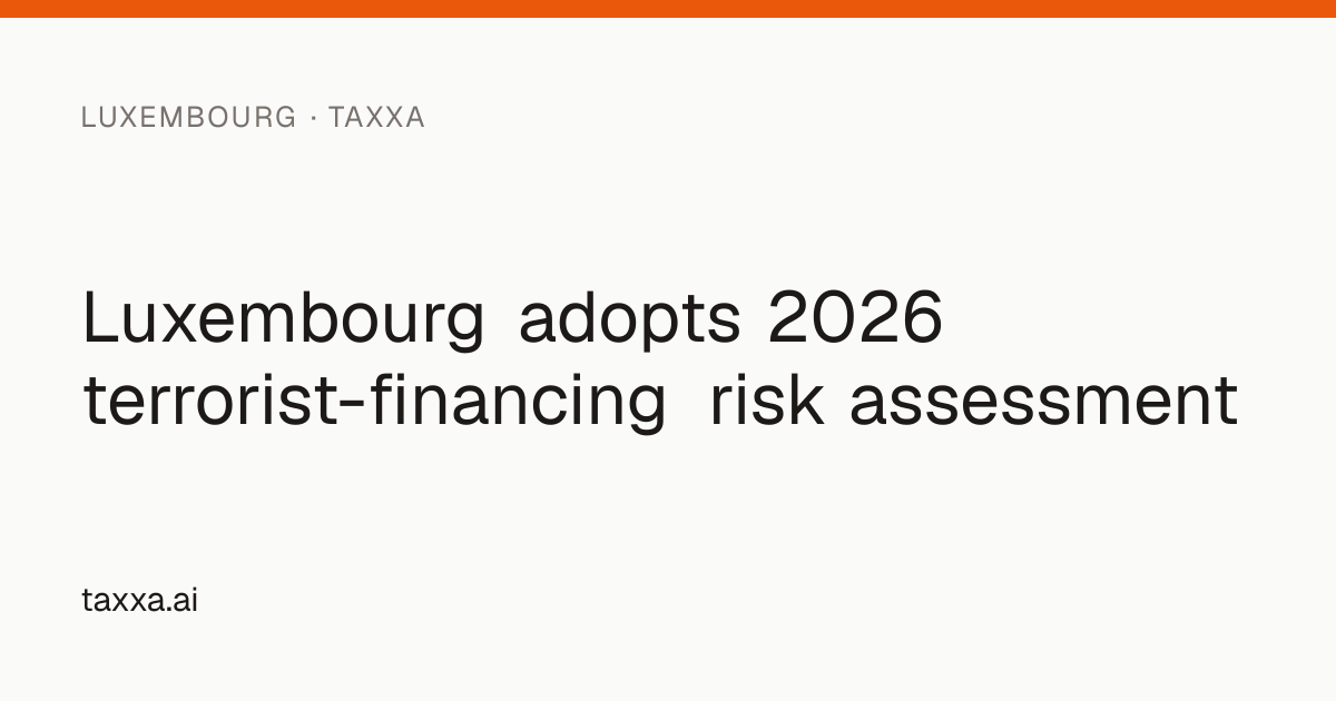Luxembourg adopts 2026 terrorist-financing risk assessment | Taxxa