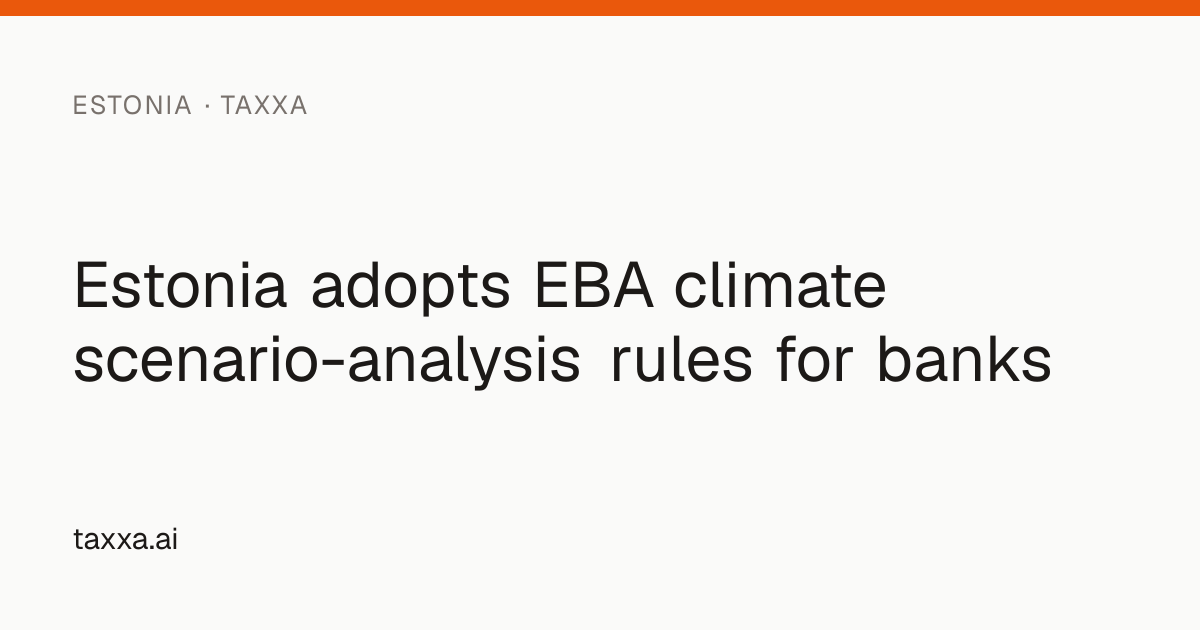 Estonia adopts EBA climate scenario-analysis rules for banks | Taxxa