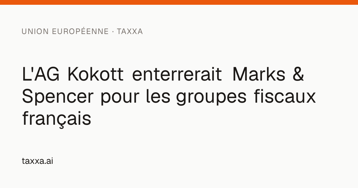 L'AG Kokott enterrerait Marks & Spencer pour les groupes fiscaux ...