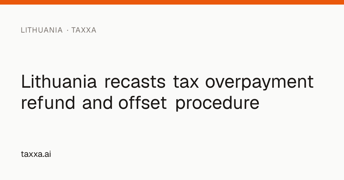 Lithuania recasts tax overpayment refund and offset procedure | Taxxa