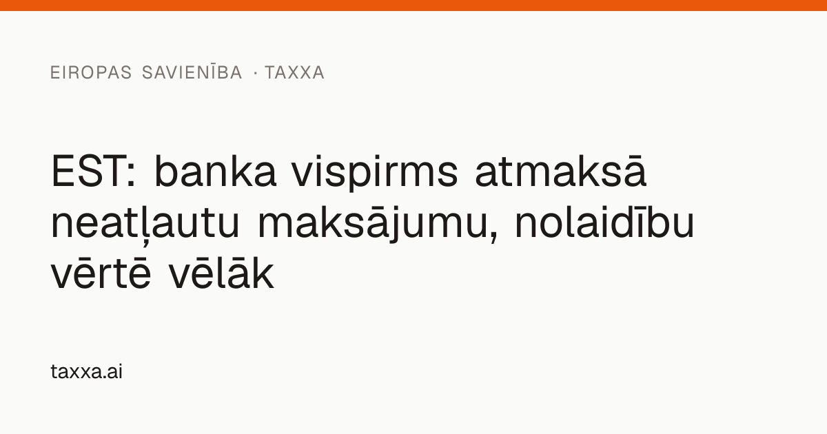 EST: banka vispirms atmaksā neatļautu maksājumu, nolaidību vērtē vēlāk ...