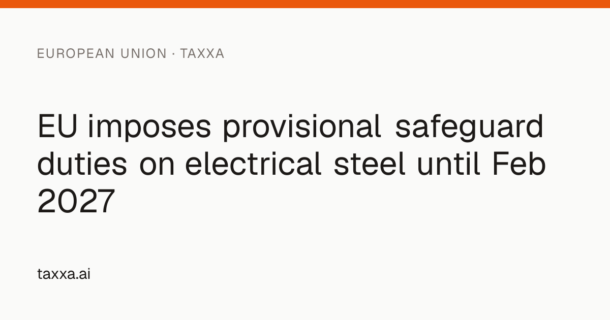 EU imposes provisional safeguard duties on electrical steel until Feb ...