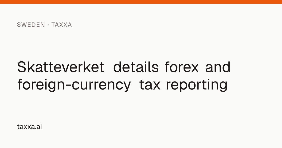 Skatteverket details forex and foreign-currency tax reporting | Taxxa